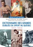 Dictionnaire des grands oubliés du sport au Québec, 1850-1950 /
