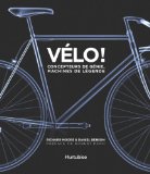 Vélo! : concepteurs de génie, machines de légende /
