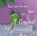 La vie rêvée de Crapaud la grenouille /