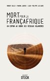 Mort pour la Françafrique: : un espion au coeur des réseaux islamistes/ /