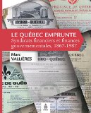 Le Québec emprunte : syndicats financiers et finances gouvernementales, 1867-1987 /