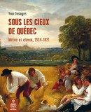 Sous les cieux de Québec : météo et climat, 1534-1831 /