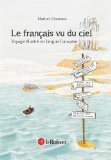 Le français vu du ciel : voyage illustré en langue française /