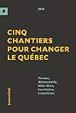 Cinq chantiers pour changer le Québec : temps, démocratie, bien-être, territoire, transition /