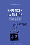 Repenser la nation : l'histoire du suffrage féminin au Québec /