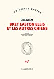 Bret Easton Ellis et les autres chiens : roman /