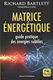 Matrice énergétique : guide pratique des énergies subtiles /