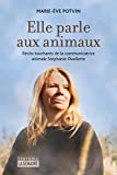 Elle parle aux animaux : récits touchants de la communicatrice animale Stéphanie Ouellette /