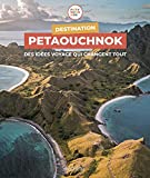 Destination Petaouchnok : des idées voyage qui changent tout /