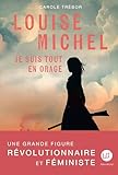 Louise Michel : je suis tout en orage : biographie romancée de Louise Michel /