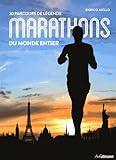 Marathons du monde entier : 30 parcours de légende /