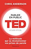 Parler en public : TED, le guide officiel /