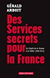 Des services secrets pour la France : du dépôt de la guerre à la DGSE, 1856-2013 /