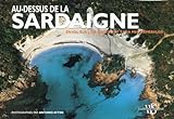Au-dessus de la Sardaigne : en vol sur l'île-continent et sa mer d'émeraude /