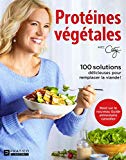 Protéines végétales : 100 solutions délicieuses pour remplacer la viande! /