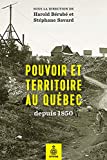 Pouvoir et territoire au Québec depuis 1850 /