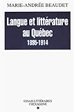Langue et littérature au Québec, 1895-1914 : l'impact de la situation linguistique sur la forme du champ littéraire : essai /