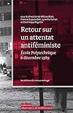 Retour sur un attentat antiféministe [ensemble multi-supports] : École polytechnique de Montréal, 6 décembre 1989 /