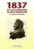 1837 et les Patriotes de Deux-Montagnes : les voix de la mémoire /