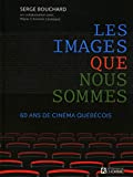 Les images que nous sommes : 60 ans de cinéma québécois /