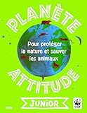 Planète attitude junior : pour protéger la nature et sauver les animaux /