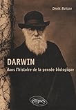 Darwin dans l'histoire de la pensée biologique /