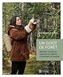 Un goût de forêt : identifier, récolter et régénérer les plantes comestibles du Québec /