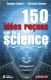 150 idées reçues sur la science /