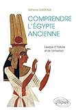 Comprendre l'Égypte ancienne : lexique d'histoire et de civilisation /