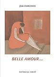 Belle amour... : vers et prose /