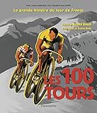 Les 100 Tours : l'histoire incontournable de la plus grande course au monde /