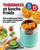 Thermos et lunchs froids : 125 recettes parfaites pour simplifier la préparation de la boîte à lunch /