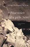 Prisonnier du pôle Nord : le voyage de la Jeannette, 1879-1881 /