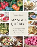 Mangez Québec! : 75 recettes pour célébrer les fruits et les légumes des producteurs d'ici /