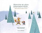 Blanche et Léon attendent Noël... : 9 petits poèmes de neige et de joie /