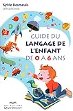 Guide du langage de l'enfant de 0 à 6 ans /