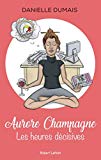 Aurore Champagne : les heures décisives /
