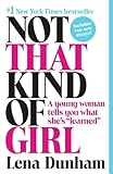 Not that kind of girl : a young woman tells you what she's "learned" /