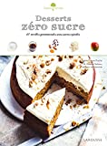 Desserts zéro sucre : 40 recettes gourmandes et sans sucres ajoutés /
