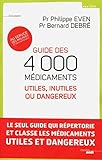 Guide des 4000 médicaments utiles, inutiles ou dangereux : au service des malades et des praticiens /