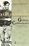 L'Algonquin Gabriel Commandant : biographie romancée d'un pionnier de l'Abitibi /