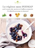 Le régime sans FODMAP, anti-maux de ventre et ballonnements : 50 recettes faciles, pour manger sain et gourmand /