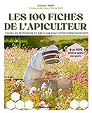 Les 100 fiches de l'apiculteur : toutes les techniques en pas à pas pour comprendre facilement : + 500 photos geste par geste /