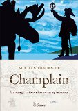 Sur les traces de Champlain : un voyage extraordinaire en 24 tableaux /