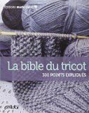 La bible du tricot : [300 points expliqués /