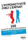 100 questions/réponses pour comprendre et gérer l'hyperactivité chez l'enfant (TDAH) /