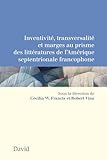 Inventivité, transversalité et marges au prisme des littératures de l$1 (BAmérique septentrionale francophone /s /