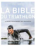 La bible du triathlon : le guide d'entraînement des triathlètes /