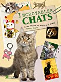 Incroyables chats : guide illustré du monde des chats /