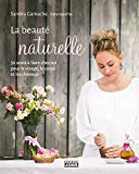 La beauté naturelle : 50 soins à faire chez soi pour le visage, le corps et les cheveux /